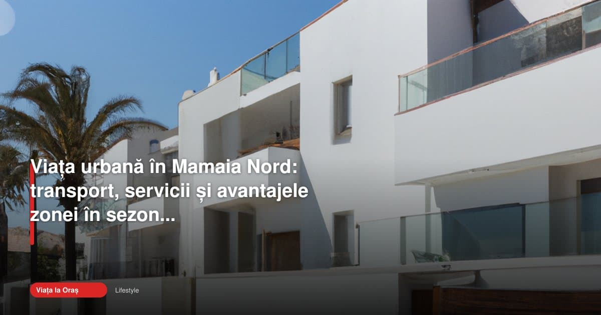 Mamaia Nord transport, servicii și viața urbană în 2026