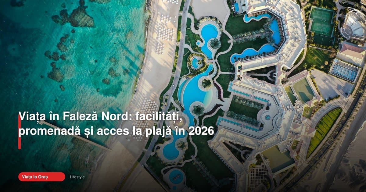 Viata in faleze nord constanta: facilități și acces 2026