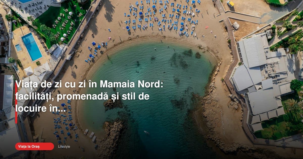 Viața de zi cu zi în Mamaia Nord capătă contur în 2026