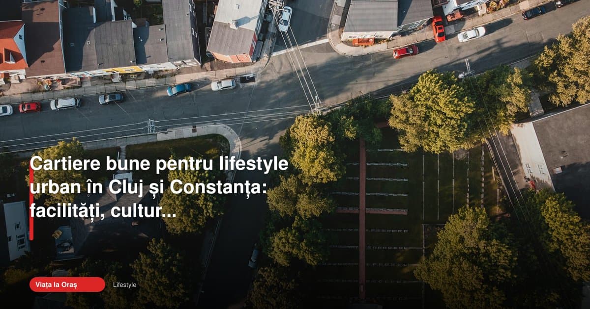 Cartiere lifestyle urban din Cluj și Constanța atrag tot mai mulți cumpărători