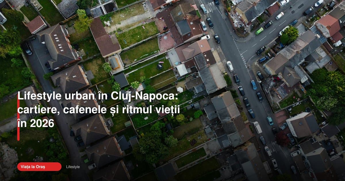Lifestyle urban Cluj-Napoca: cartierele care dau ritmul orașului
