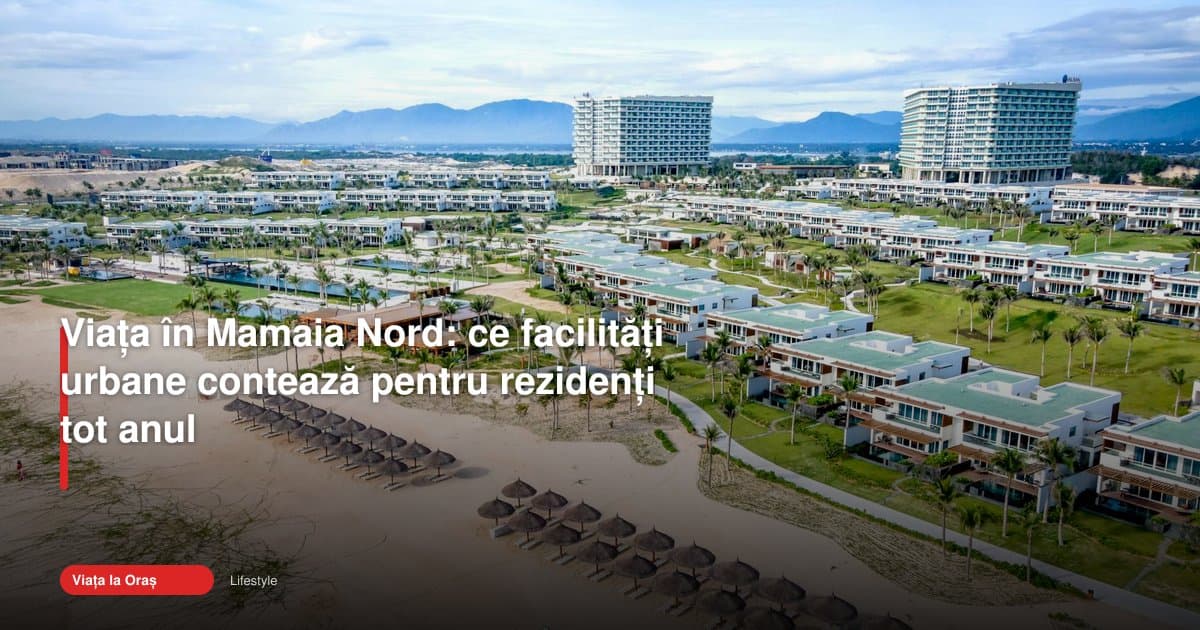 Mamaia Nord lifestyle urban: ce contează tot anul