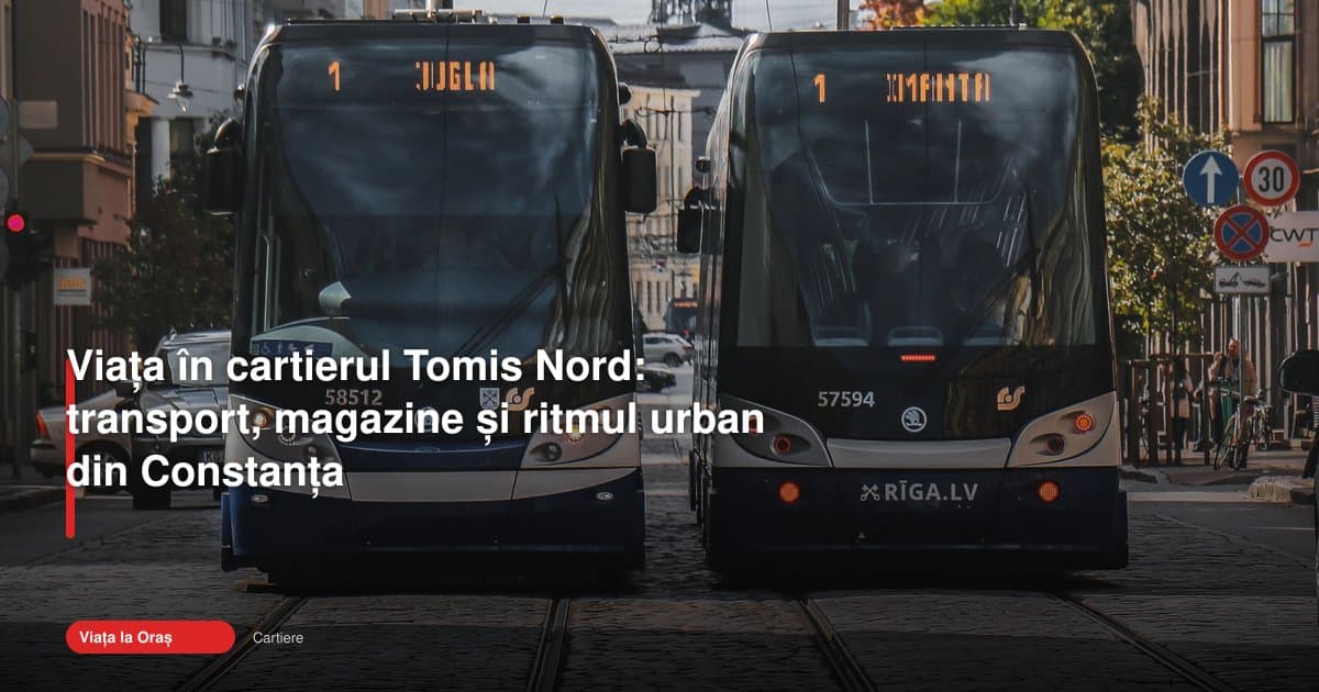 Cum se trăiește în tomis nord constanta, între trafic și confort
