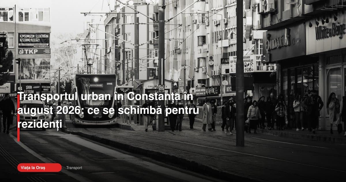 Transport Constanta se schimbă pentru locuitori în august 2026